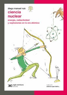 ciencia nuclear: energia, radiactividad y explosiones en la era atomica (ebook)-diego manuel ruiz-9789876296762