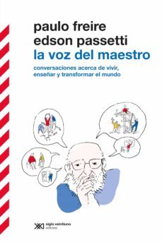la voz del maestro: acerca de vivir, enseñar y transformar el mundo. conversaciones con edson passetti (ebook)-paulo freire-9789876298162