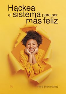 hackea el sistema para ser mas feliz (ebook)-maría solana ibáñez-9789878248462