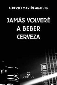 jamas volvere a beber cerveza-alberto martin aragon-9789893713662