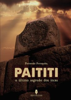 paititi: o ultimo segredo dos incas-fernando fernandes-9789897364662