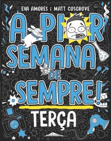 a pior semana de sempre: terça (ebook)-eva amores-matt cosgrove-9789897874062