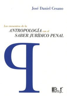 los encuentros de la antropologia con el saber juridico penal-jose daniel cesano-9789974708662