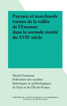 paysans et marchands ruraux de la vallee de l'essonne dans la seconde moitie du xviie siècle (ebook)-michel fontenay-9791041011162