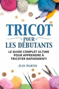 tricot pour les debutants. le guide complet ultime pour apprendre a tricoter rapidement ! (ebook)-9791221411362