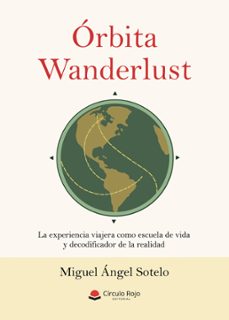 orbita wanderlust. la experiencia viajera como escuela de vida y decodificador de la realidad (ebook)-9791370160562