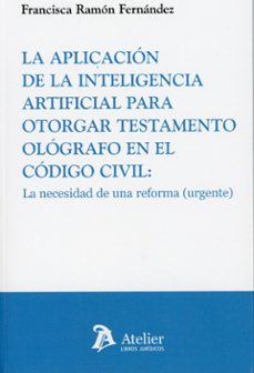 aplicación de la inteligencia artificial para otorgar testamento ológrafo en el código civil-francisca ramon fernandez-9791388096662