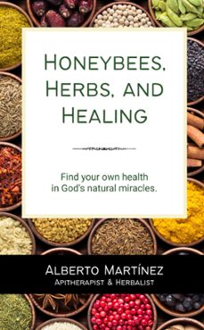 honeybees, herbs, and healing (ebook)-alberto martinez-9798223967262
