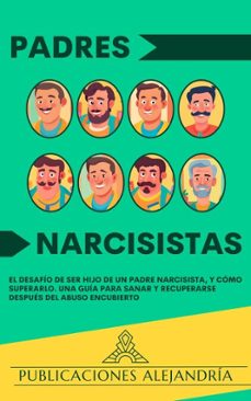 padres narcisistas: el desafio de ser hijo o hija de un padre narcisista, y como superarlo. una guia para sanar y recuperarse despues del abuso encubierto (ebook)-9798224047062