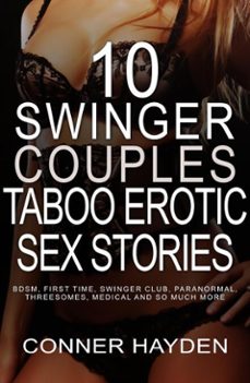10 swinger couples taboo erotic sex stories: bdsm, first time, swinger club, paranormal, threesomes, medical and so much more (ebook)-conner hayden-9798224213962