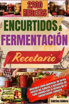 encurtidos y fermentacion recetario: descubra como potenciar de forma natural los sabores y nutrientes de cada comida con la tecnica de la conservacion culinaria. (ebook)-sabrina isidora-9798227464262