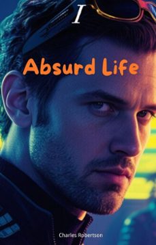 absurd life (ebook)-charles robertson-9798231131662