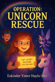 operation: unicorn rescue-eskinder yimer haylu-9798231248162