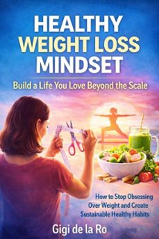 healthy weight loss mindset: transform your habits and build a life you love (ebook)-gigi de la ro-9798232302962