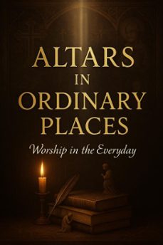 altars in ordinary places-9798232542962