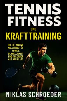 tennis fitness und krafttraining: die ultimative anleitung fur power, schnelligkeit und ausdauer auf dem platz (ebook)-niklas schroeder-9798233056062