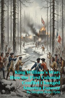 king william's war: how the first colonial conflict changed america forever (ebook)-douglas ross hyde-9798233570162