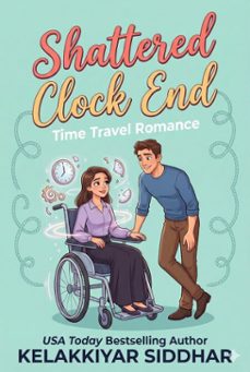 shattered clock end: time travel romance (ebook)-kelakkiyar siddhar-9798233723162