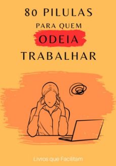 80 pilulas para quem odeia trabalhar (ebook)-livros que facilitam-9798866544462