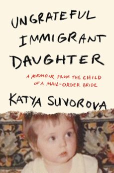 ungrateful immigrant daughter (ebook)-katya suvorova-9798892426862