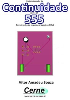 projeto testador de continuidade com o ci  555 com desenho de esquema e layout no kicad (ebook)-vitor amadeu souza-3410002747372