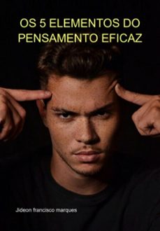 os 5 elementos do pensamento eficaz (ebook)-jideon francisco marques-3410005174472