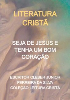 seja de jesus e tenha um bom coraço (ebook)-escritor cleber junior ferreira silva coleção leitura da cristã-3410005523072