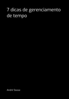 7 dicas de gerenciamento de tempo (ebook)-andré sousa-3410007101872