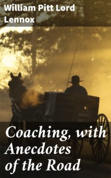 coaching, with anecdotes of the road (ebook)-william pitt, lord lennox-4057664576972