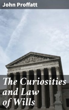 the curiosities and law of wills (ebook)-john proffatt-4057664577672