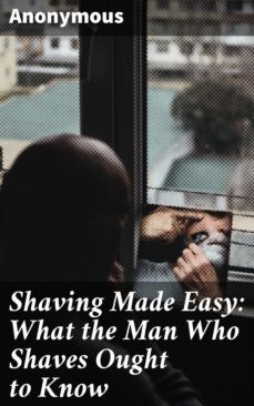 shaving made easy: what the man who shaves ought to know (ebook)-4057664621672
