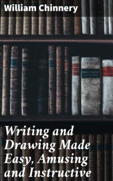 writing and drawing made easy, amusing and instructive (ebook)-william chinnery-4057664635372