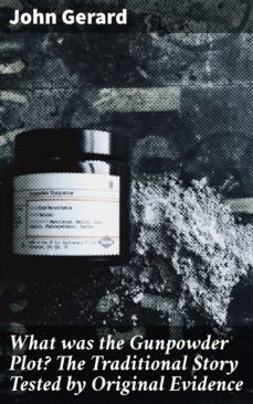 what was the gunpowder plot? the traditional story tested by original evidence (ebook)-john gerard-4064066207472