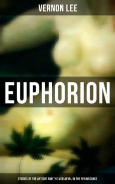 euphorion (studies of the antique and the mediaeval in the renaissance) (ebook)-vernon lee-4064066380472