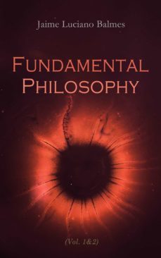 fundamental philosophy (vol. 1&amp;2) (ebook)-jaime luciano balmes-4064066399672