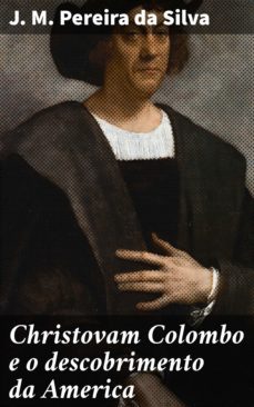 christovam colombo e o descobrimento da america (ebook)-j. m. pereira da silva-4064066410872