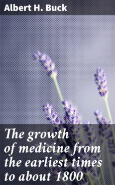 the growth of medicine from the earliest times to about 1800-albert h. buck-4064066426972