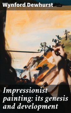 impressionist painting: its genesis and development (ebook)-wynford dewhurst-4066339529472