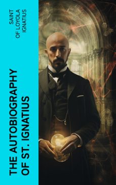 the autobiography of st. ignatius (ebook)-of loyola, saint ignatius-4066339550872