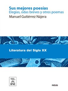 sus mejores poesias elegias, odas breves y otros poemas (ebook)-manuel gutierrez najera-4099995488272