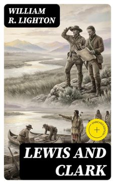 lewis and clark (ebook)-william r. lighton-8596547100072