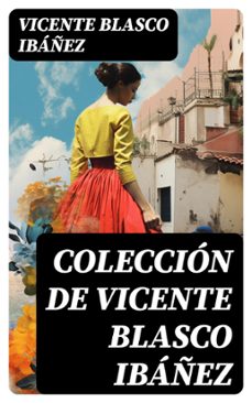 coleccion de vicente blasco ibañez (ebook)-vicente blasco ibañez-8596547742272