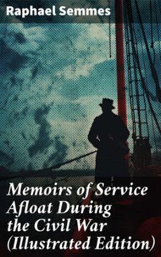memoirs of service afloat during the civil war (illustrated edition) (ebook)-raphael semmes-8596547772972