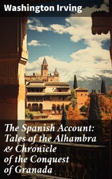 the spanish account: tales of the alhambra &amp; chronicle of the conquest of granada (ebook)-washington irving-8596547802372