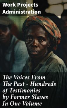 the voices from the past  hundreds of testimonies by former slaves in one volume (ebook)-8596547811572