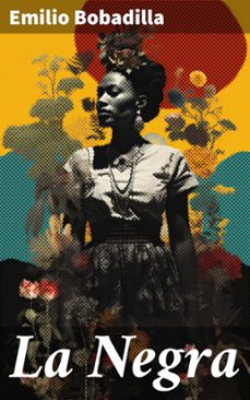 la negra (ebook)-emilio bobadilla-8596547823872