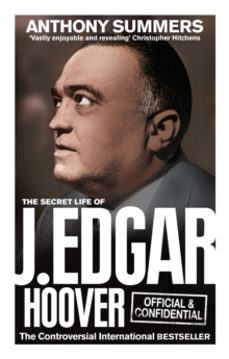 official and confidential: the secret life of j edgar hoover-anthony summers-9780091941772
