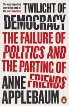 twilight of democracy: the failure of politics and the parting of friends-9780141991672