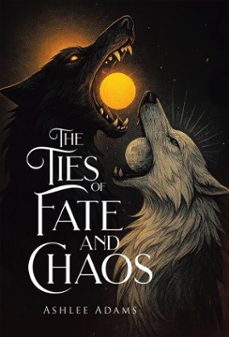 the ties of fate and chaos (ebook)-ashlee adams-9780228822172