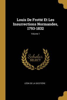 louis de frotte et les insurrections normandes, 1793-1832; volume 1-9780274131372